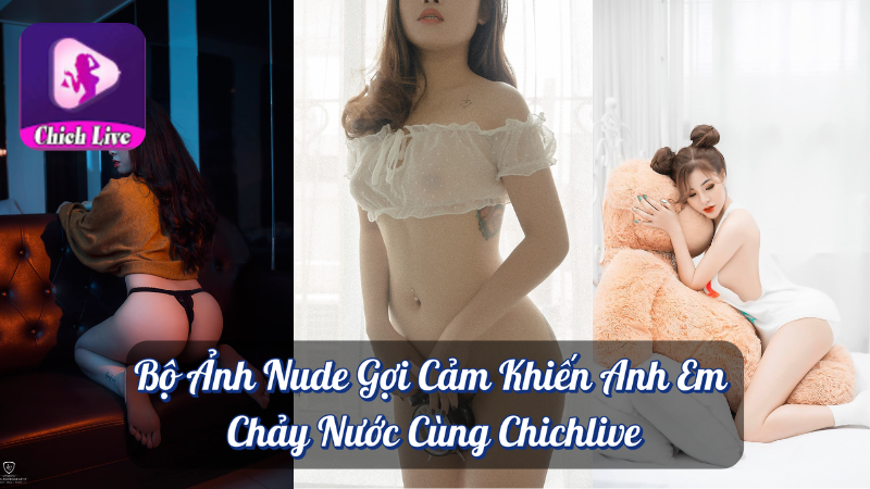 Bộ Ảnh Nude Gợi Cảm Khiến Anh Em Chảy Nước Cùng Chichlive