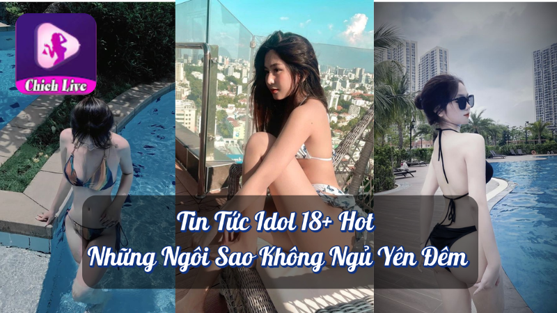 Tin Tức Idol 18+ Hot - Những Ngôi Sao Không Ngủ Yên Đêm