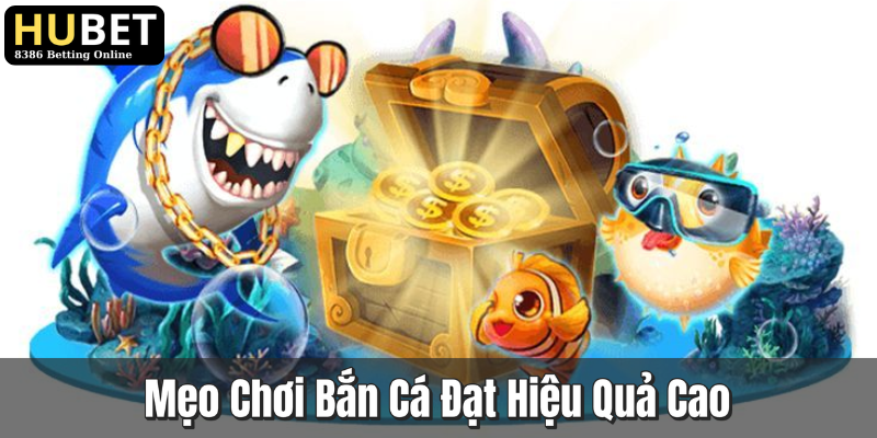 Mẹo Chơi Bắn Cá Đạt Hiệu Quả Cao