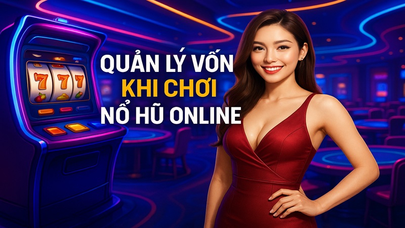 Quản lý vốn khi chơi nổ hũ online