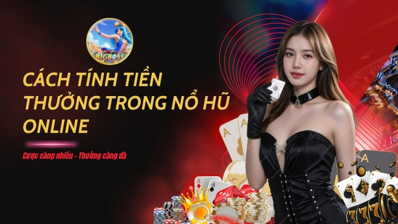 cách tính tiền thưởng trong Nổ Hũ online